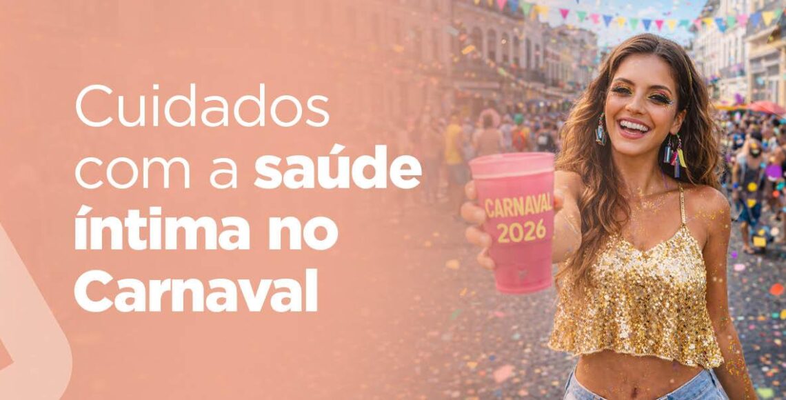 Cuidados com a saúde íntima no Carnaval - A Clínica da mulher